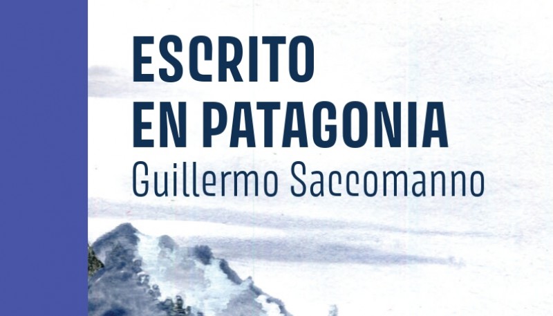 Guillermo Saccomanno presentará su nuevo libro: Escrito en Patagonia